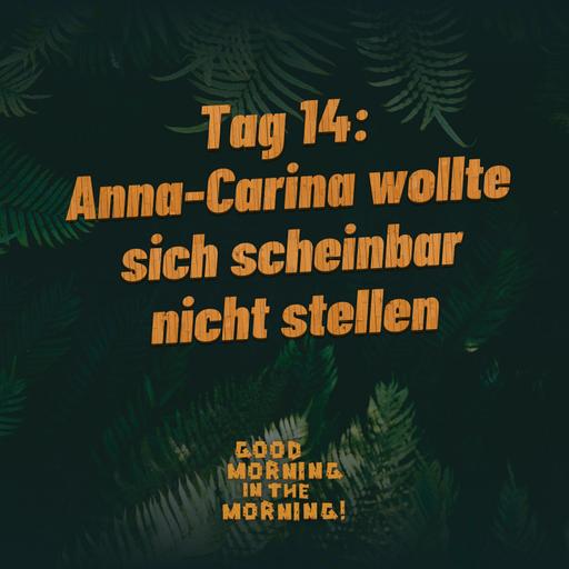 #160 – Tag 14: Anna-Carina wollte sich scheinbar nicht stellen