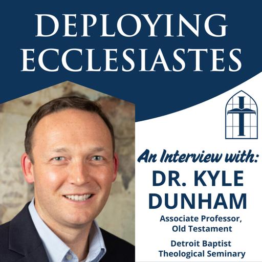 Deploying Ecclesiastes - Ep. 066 with Dr. Kyle Dunham