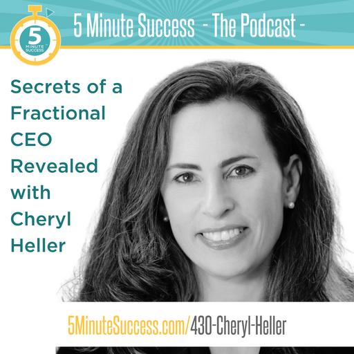 Cheryl Heller - Secrets of a Fractional CEO Revealed: 5 Minute Success - The Podcast