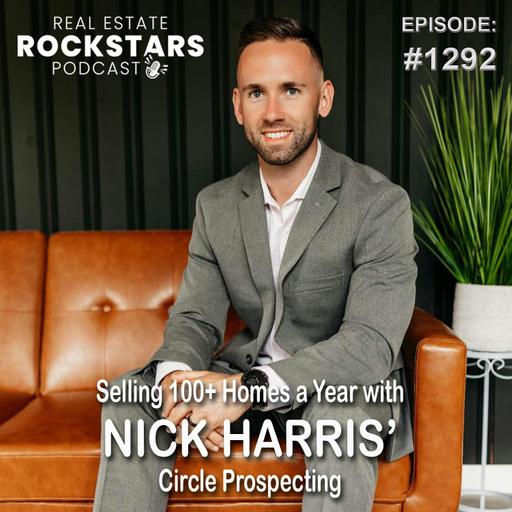 1292: Selling 100+ Homes a Year with Nick Harris’ Circle Prospecting