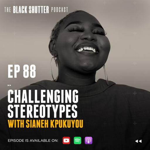 Ep 88 - Challenging Stereotypes w/ Sianeh Kpukuyou
