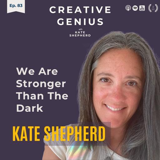 Ep 83: We Are Stronger Than The Dark - Kate Shepherd