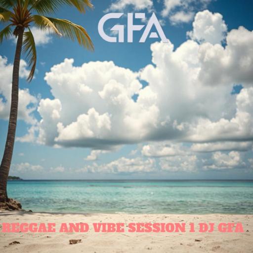 REGGAE AND VIBE SESSION 1 DJ GFA