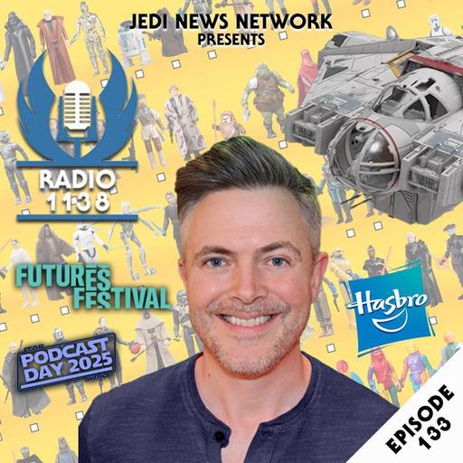 RADIO 1138: Episode 133 - Kickstarting 2025 with Hasbro's Steve Evans - Star Wars Podcast Day 2025