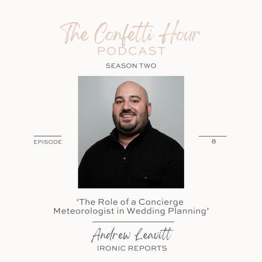 'The Role of a Concierge Meteorologist in Wedding Planning' with Andrew Leavitt of Ironic Reports
