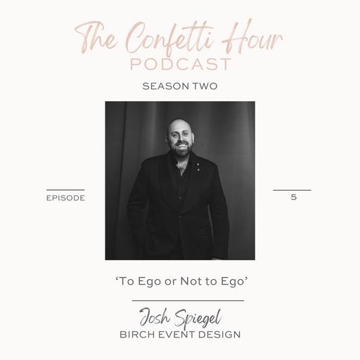 'Ego or Not to Ego' with Josh Spiegel of Birch Event Design