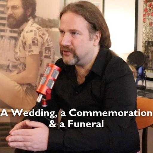 A Wedding, a Commemoration & a Funeral