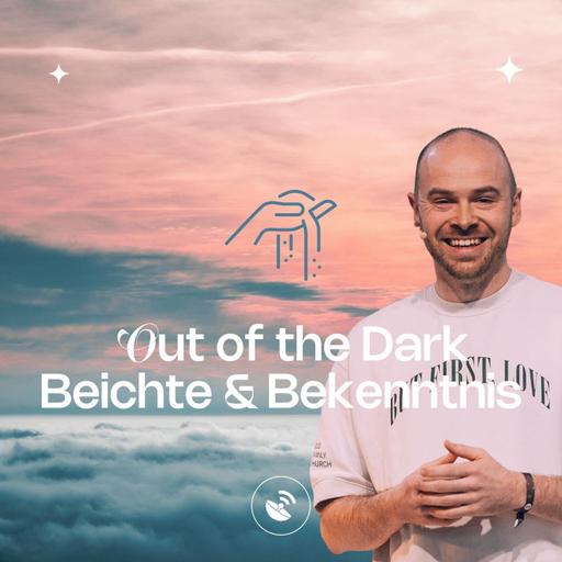 Out of the dark - Bekenntnis & Beichte