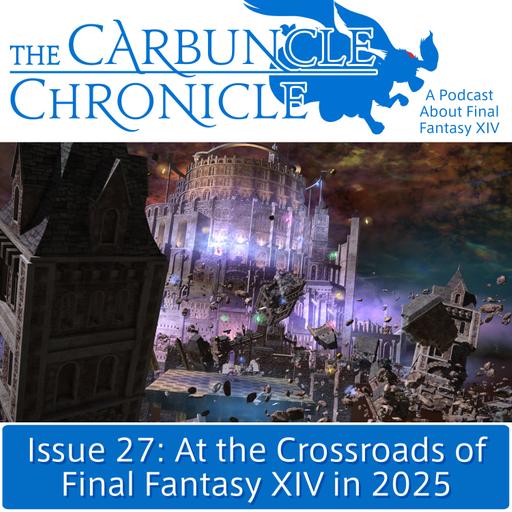 The Carbuncle Chronicle Issue 27: At the Crossroads of Final Fantasy XIV in 2025