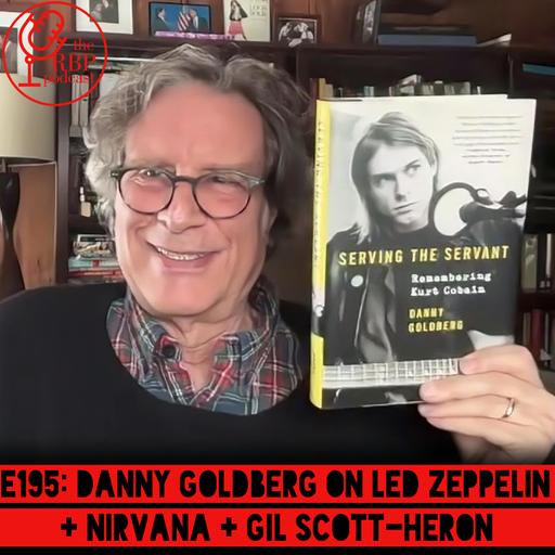 E195: Danny Goldberg on Led Zeppelin + Nirvana + Gil Scott-Heron