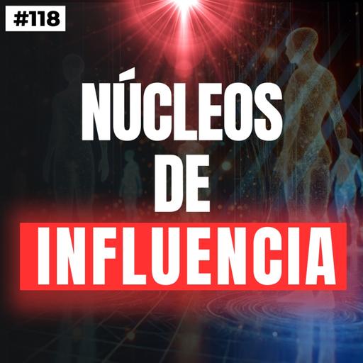 #118. NÚCLEOS de INFLUENCIA: no es suerte, es estrategia