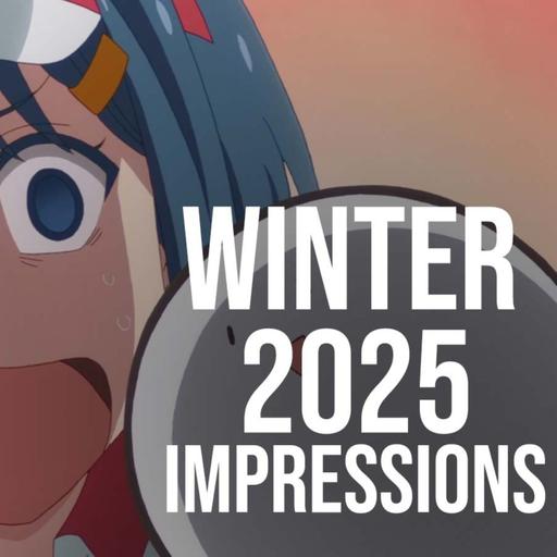Winter 2025 First Impressions - Tokyo Podfathers #34