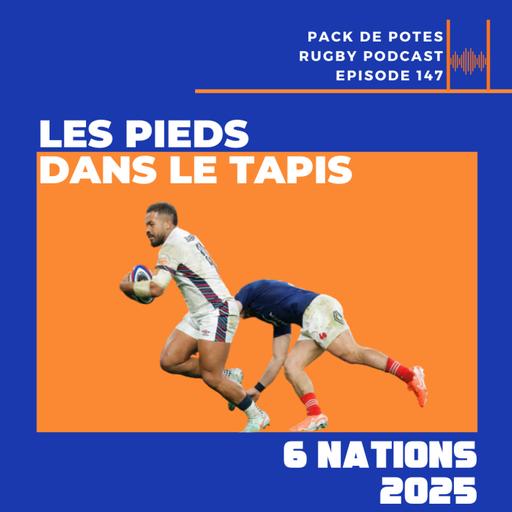 Ep. 147: 6 Nations 2025 Angleterre/France : Les Pieds dans le Tapis