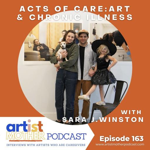 163: Acts of Care- Art and Chronic Illness with Sara Winston