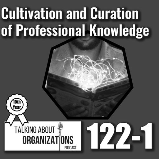 122: Cultivation and Curation of Professional Knowledge (Part 1)