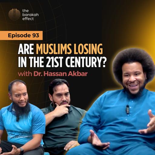 Are Muslims Losing in the 21st Century? | Dr. Hassan Akbar | 093