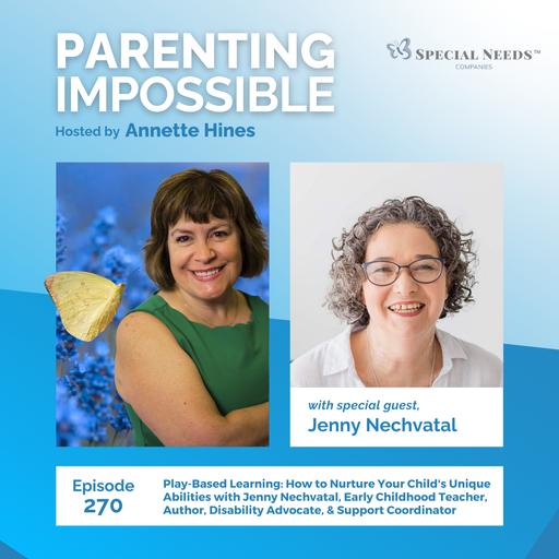 270: Play-Based Learning: How to Nurture Your Child's Unique Abilities with Jenny Nechvatal, Early Childhood Teacher, Author, Disability Advocate, & Support Coordinator