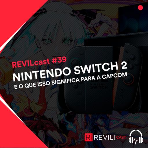 Nintendo Switch 2 e o que isso significa para a Capcom - REVILcast #39