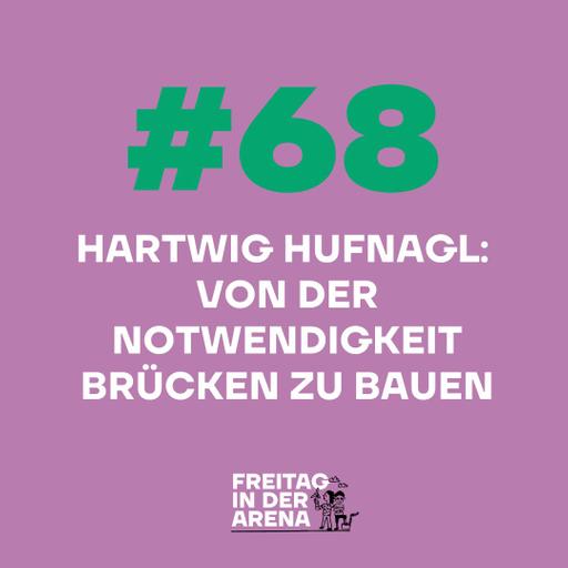 #68 Hartwig Hufnagl: Von der Notwendigkeit Brücken zu bauen