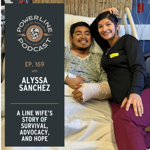 169 | Lineman falls 62-Feet | A Line Wife’s Story of Survival, Advocacy, and Hope | Alyssa Sanchez