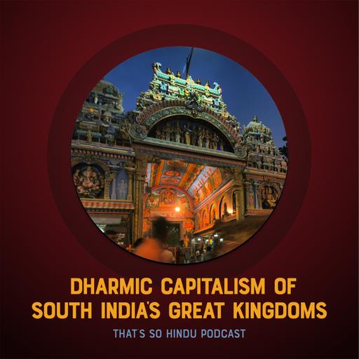 What the modern world can learn from the Dharmic capitalism of South India’s great kingdoms | Sriram Balasubramanian