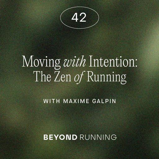 Moving with Intention: The Zen of Running with Maxime Galpin