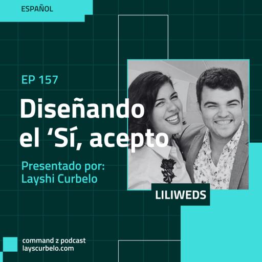 Episodio 157: LiliWeds | Diseñando el "Sí", acepto.