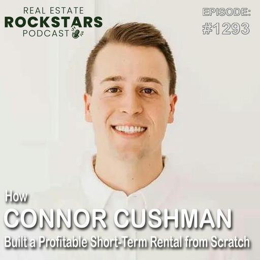 1293: How Connor Cushman Built a Profitable Short-Term Rental from Scratch