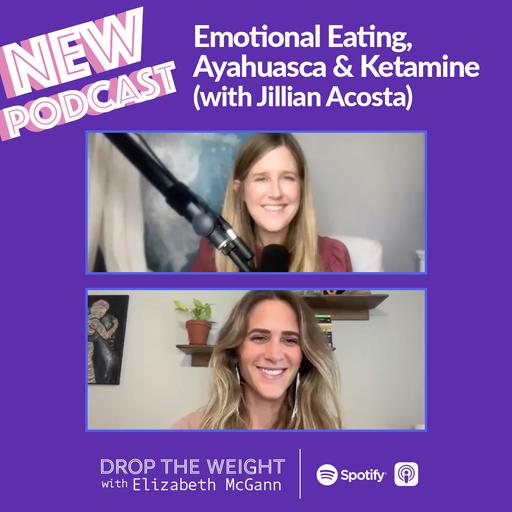 #42 - Emotional Eating, Ayahuasca & Other Tales (with Jillian Acosta)