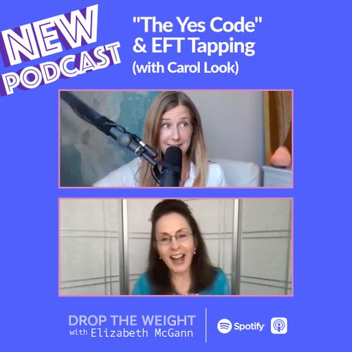#40 - "The Yes Code" & EFT Tapping (with Carol Look)
