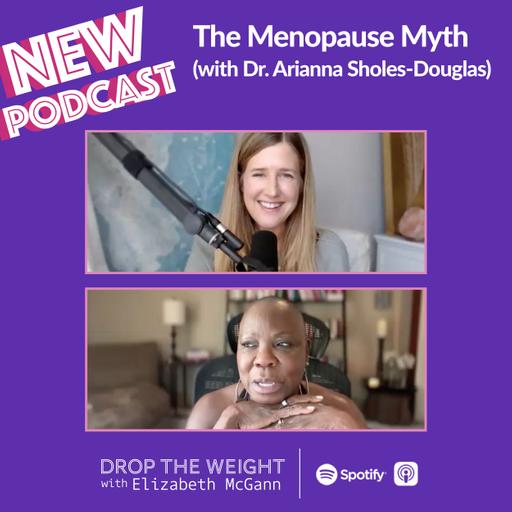 #39 - The Menopause Myth (with Dr. Arianna Sholes-Douglas)