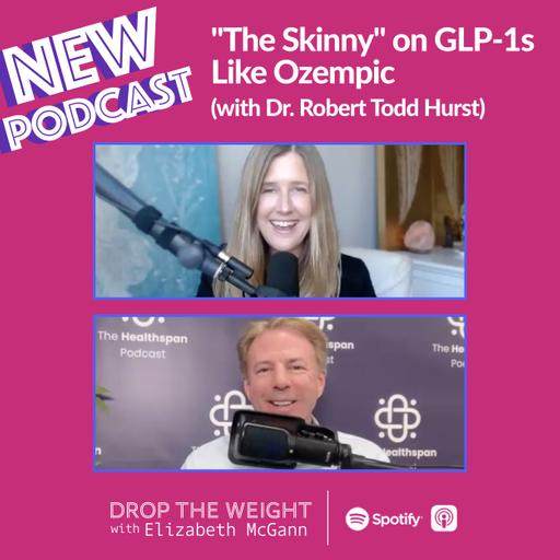 #38 - "The Skinny" on GLP-1s Like Ozempic (with Dr. Robert Todd Hurst)