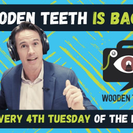 The Wooden Teeth Podcast Is Back!