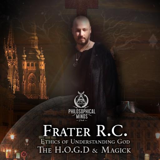 Frater R. C. : The Ethics of Understanding God | H.O.G.D. | Magick