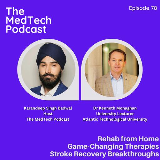 #78 Stroke Recovery Reinvented with Kenneth Monaghan: Home Rehab, Game-Changing Therapies and the Future of Neuroplasticity