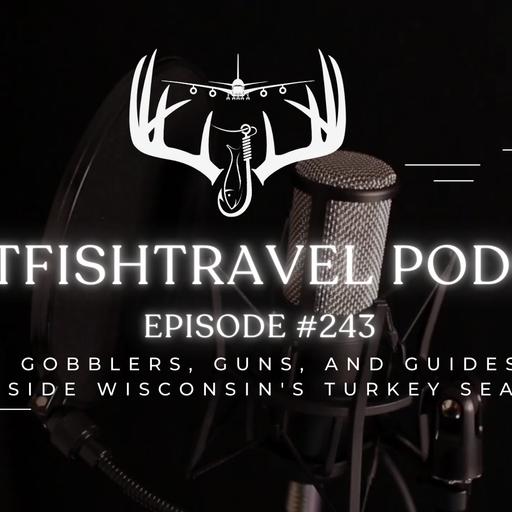243 - Gobblers, Guns, and Guides Inside Wisconsin's Turkey Season with Ridge and River Running Outfitters
