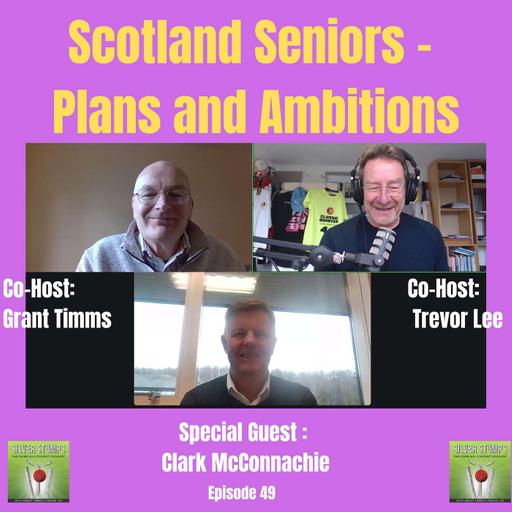 Scotland Seniors Cricket - Plans and Ambitions with Clark McConnachie