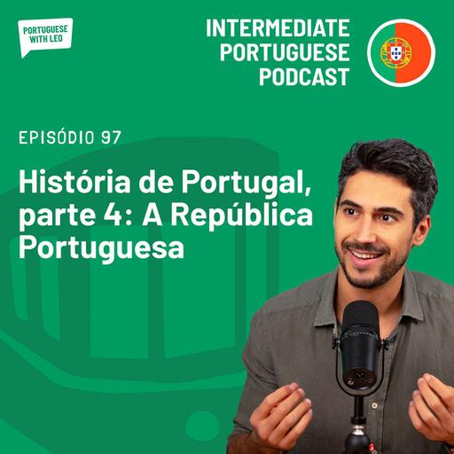 Ep. 97 - História de Portugal, parte 4: A República Portuguesa