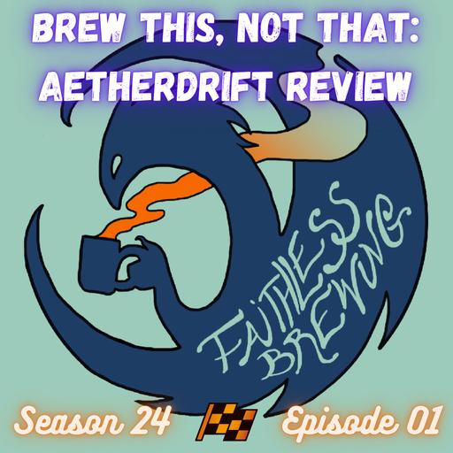 Brew This, Not That: Aetherdrift Full Set Review (Pioneer & Modern)