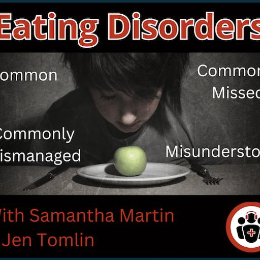 Ep 202 Eating Disorders: Common, Commonly Missed, Mismanaged and Misunderstood