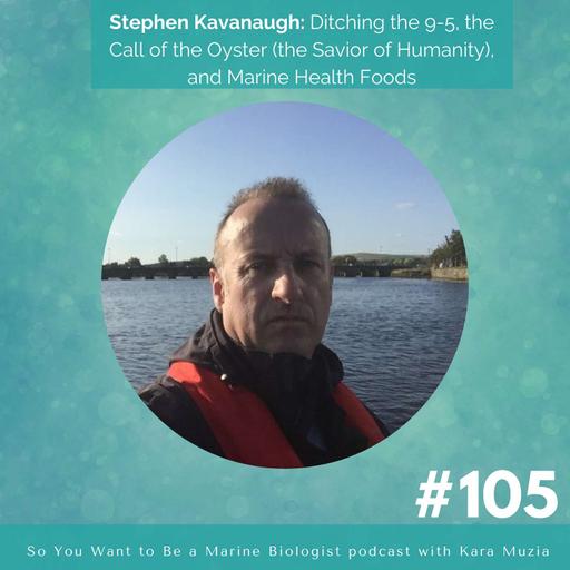 Stephen Kavanaugh: Ditching the 9-5, the Call of the Oyster (the Savior of Humanity), and Marine Health Foods.