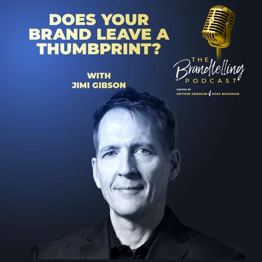 Does Your Brand Leave A Thumbprint? with Jimi Gibson