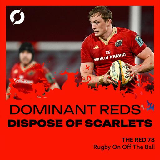 The Red 78 Unlocked | Reds see off Scarlets | Ep. 121