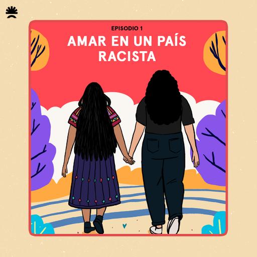 Amar en Centroamérica | Amar en un país racista