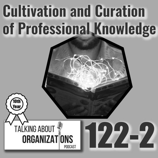 122: Cultivation and Curation of Professional Knowledge (Part 2)