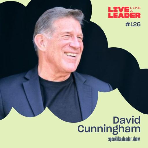 Leading with Love: The Power of Insightful Vulnerability™ with David Cunningham