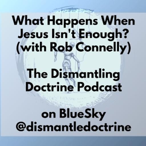 What Happens When Jesus Isn't Enough? (with Rob Connelly)