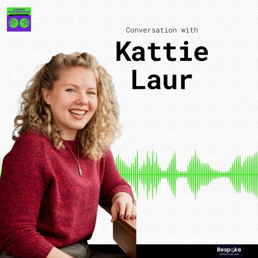 Podcaster to Podcaster: A Curious Conversation with Kattie Laur