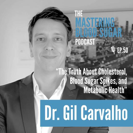 Where's the evidence?: The Truth About Cholesterol, Blood Sugar Spikes, and Metabolic Health with Dr. Gil Carvalho
