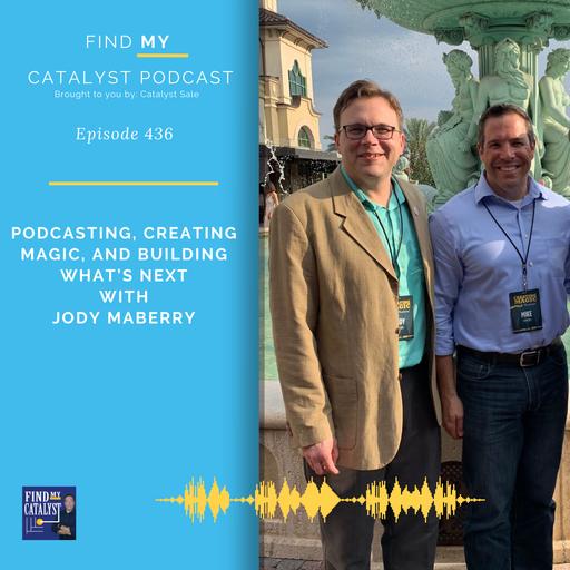 Podcasting, Creating Magic, and Building What's Next with Jody Maberry - 436